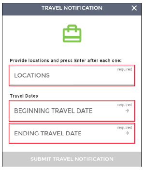 Travel Notification: Locations, Beginning Travel Date, Ending Travel Date